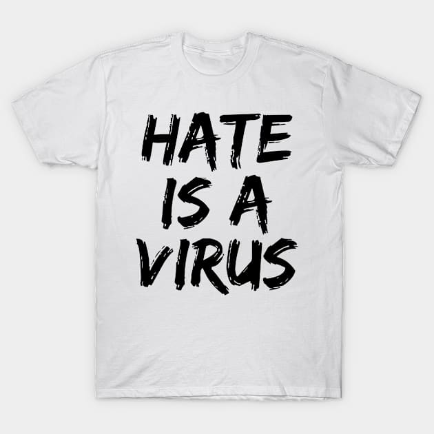 Hate Is A Virus T-Shirt by HeroGifts